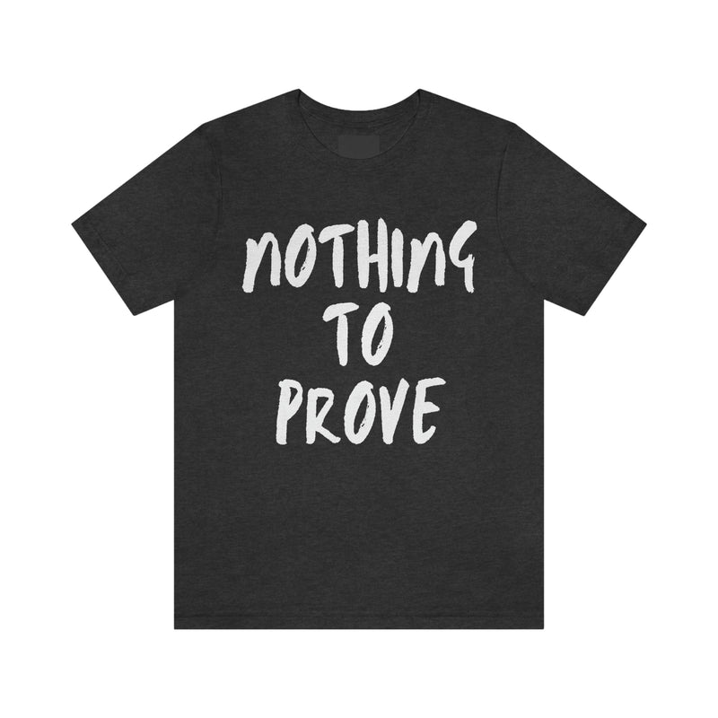 Nothing To Prove Mens Tee