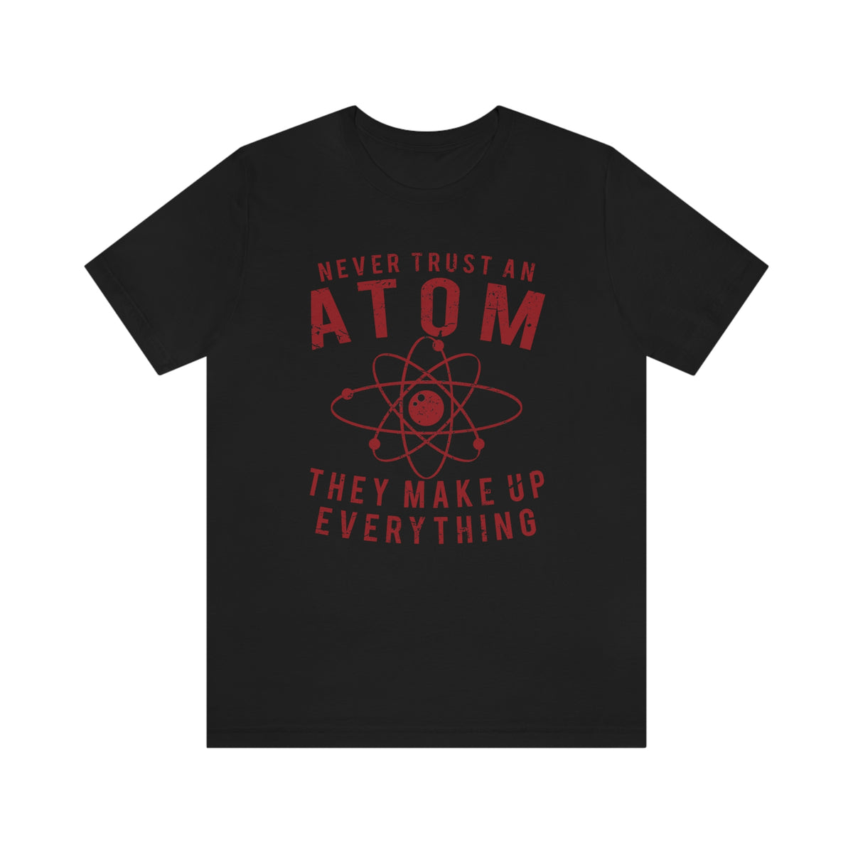 Never Trust An Atom Mens Tee