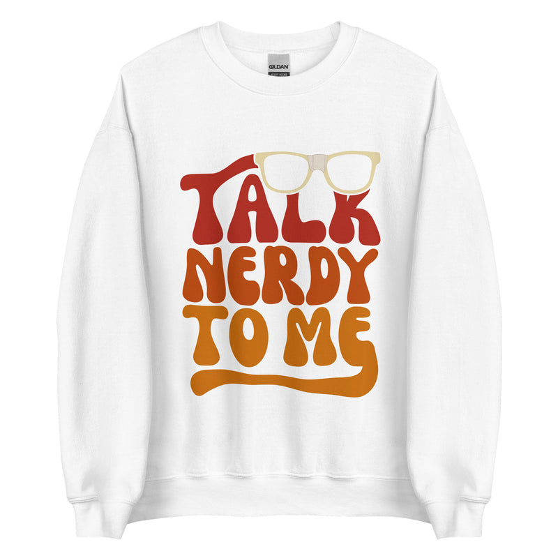 Talk Nerdy To Me lI Sweatshirt