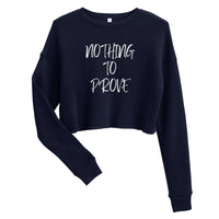 Nothing To Prove I Crop Sweatshirt