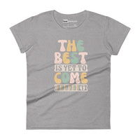 The Best Is Yet To Come lI Womens Tee