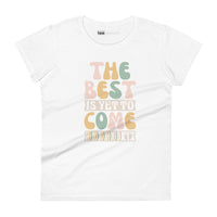 The Best Is Yet To Come lI Womens Tee